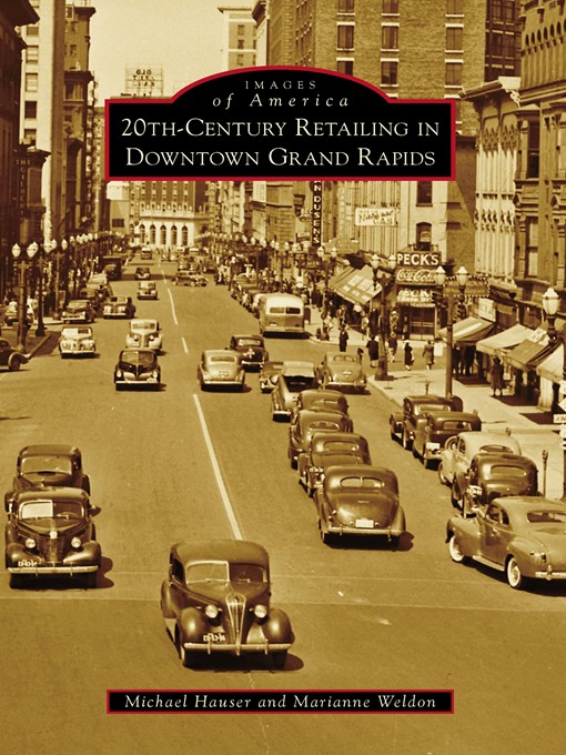 Title details for 20th Century Retailing in Downtown Grand Rapids by Michael Hauser - Available
